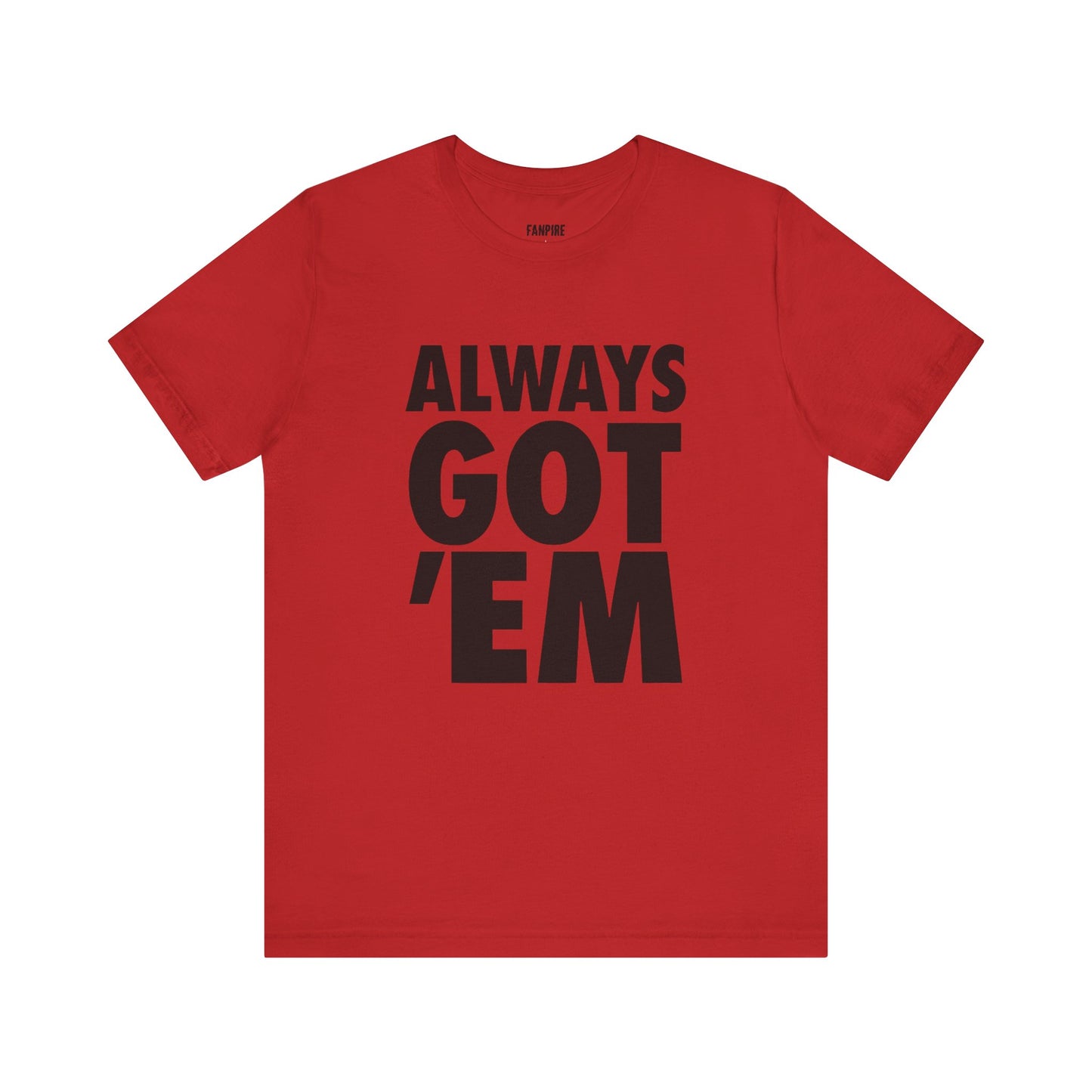 Always Got 'Em Tee