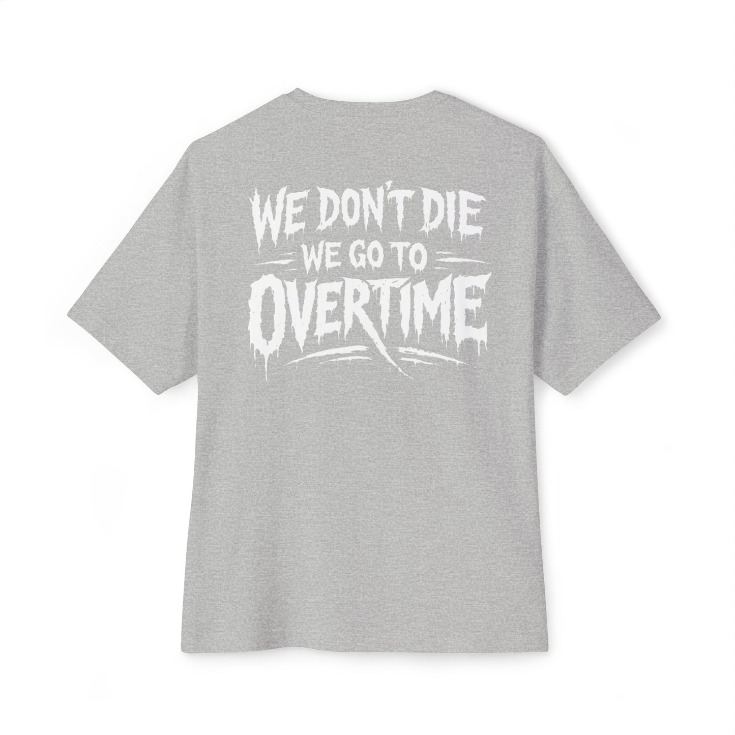 We Don't Die, We Go to Overtime Boxy Tee
