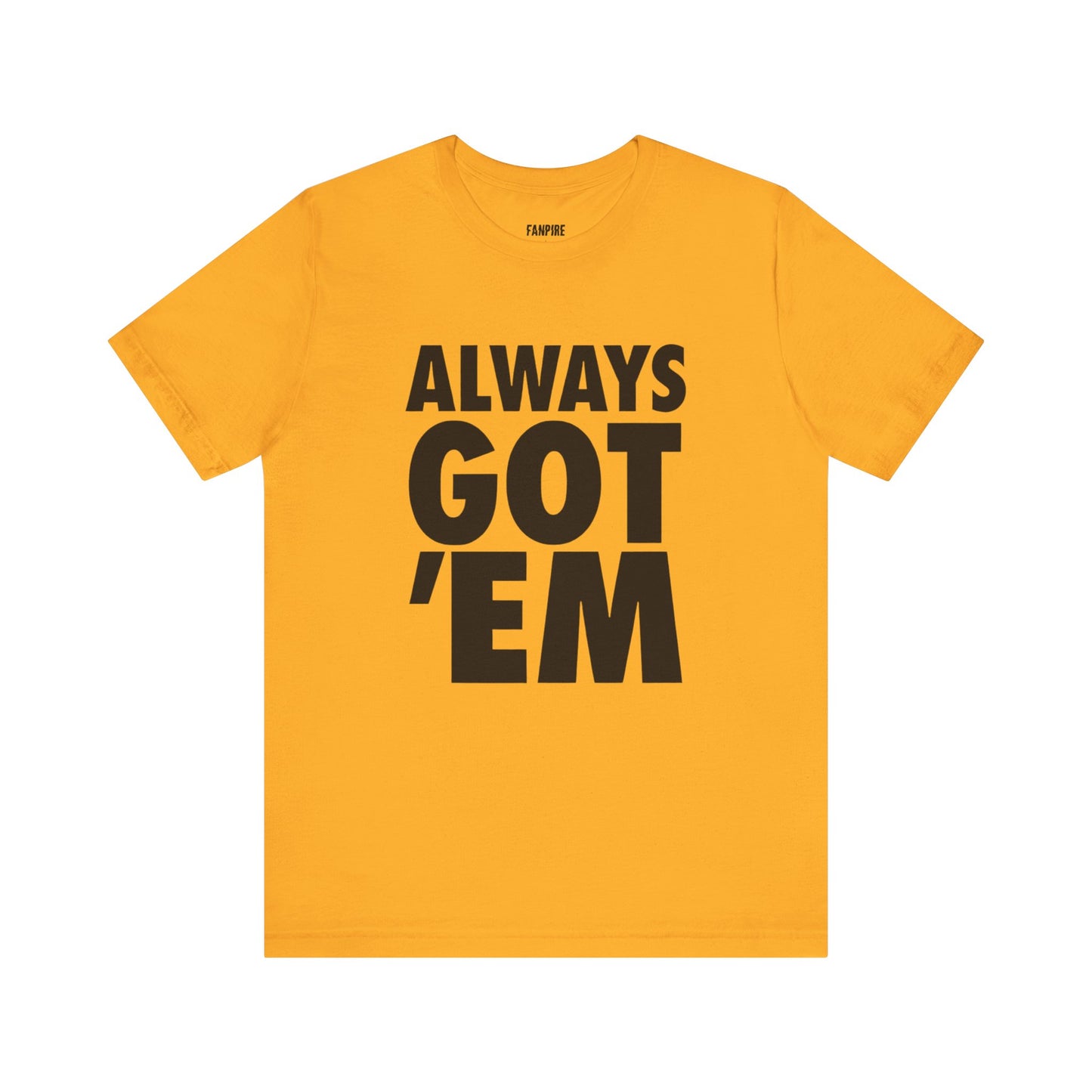 Always Got 'Em Tee