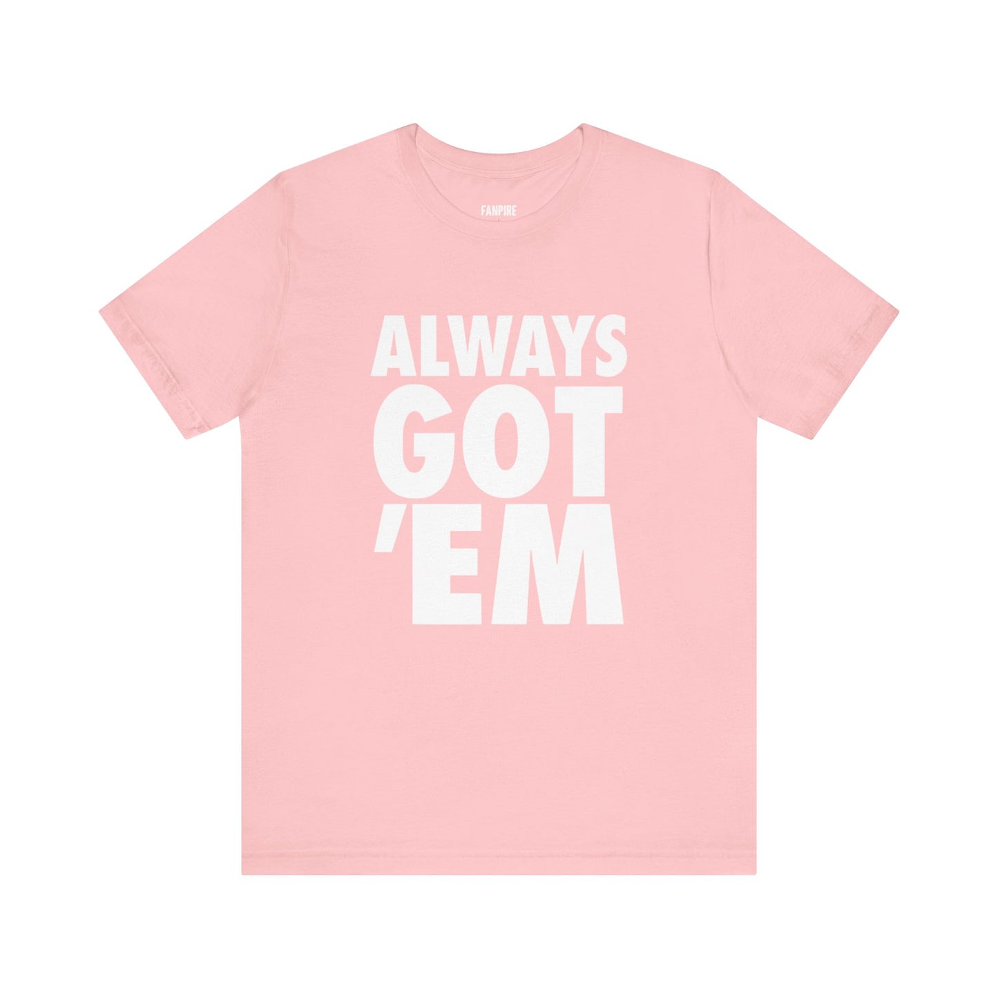 Always Got 'Em Tee