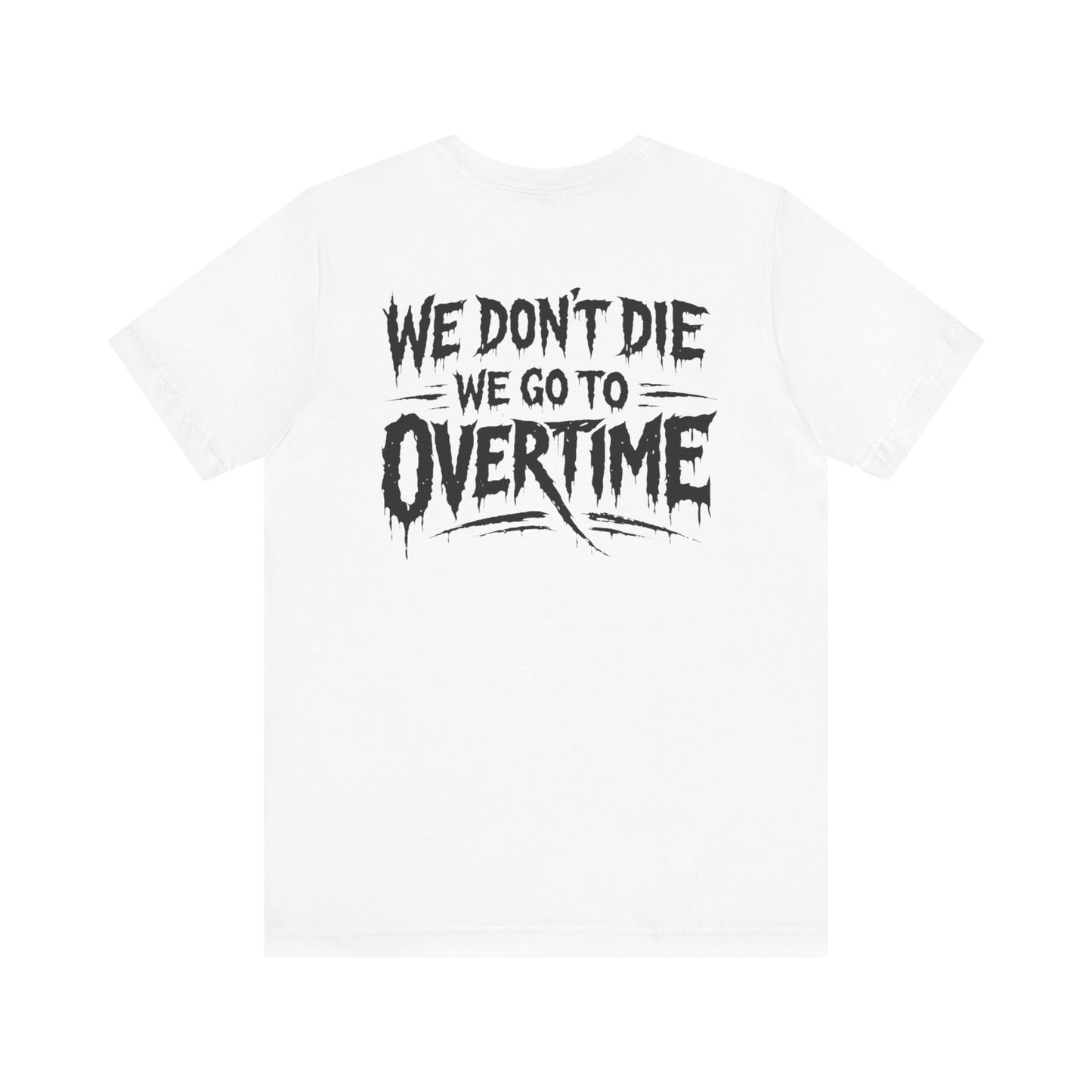 We Don’t Die, We Go to Overtime Tee