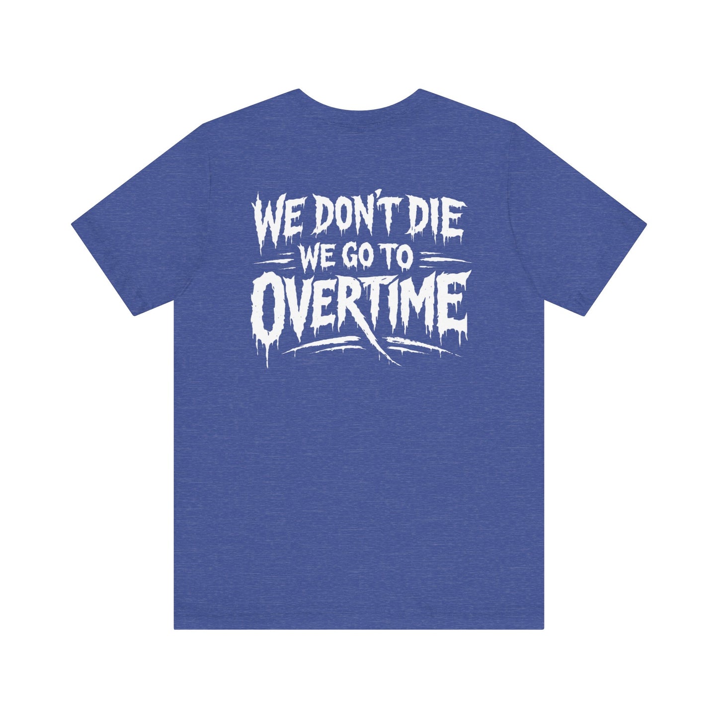 We Dont Die, We Go To Overtime Tee