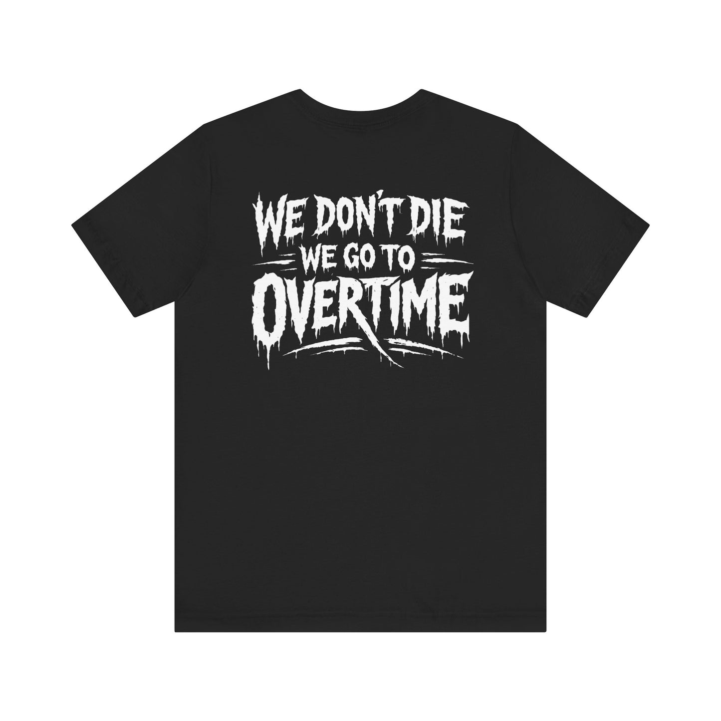 We Dont Die, We Go To Overtime Tee