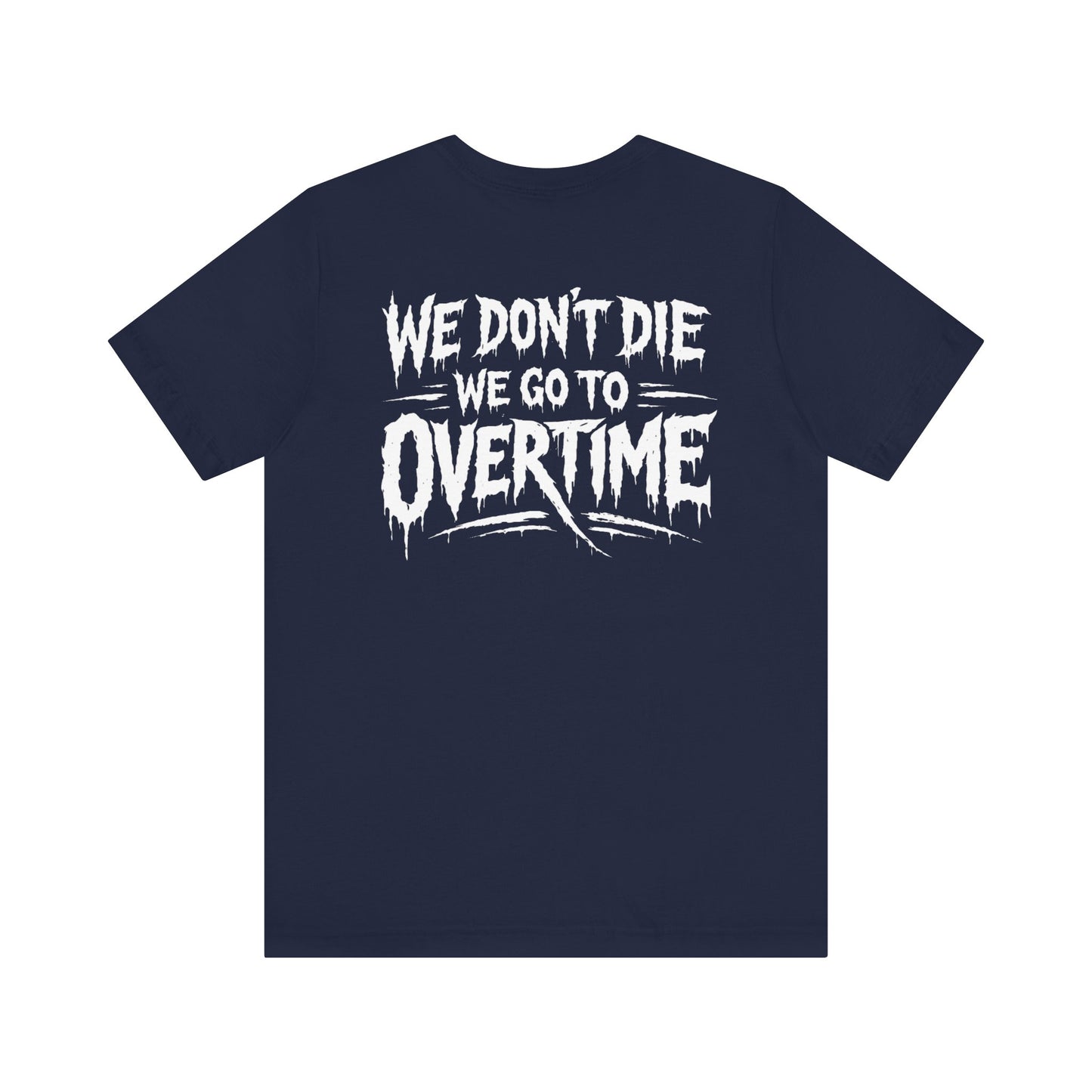 We Dont Die, We Go To Overtime Tee