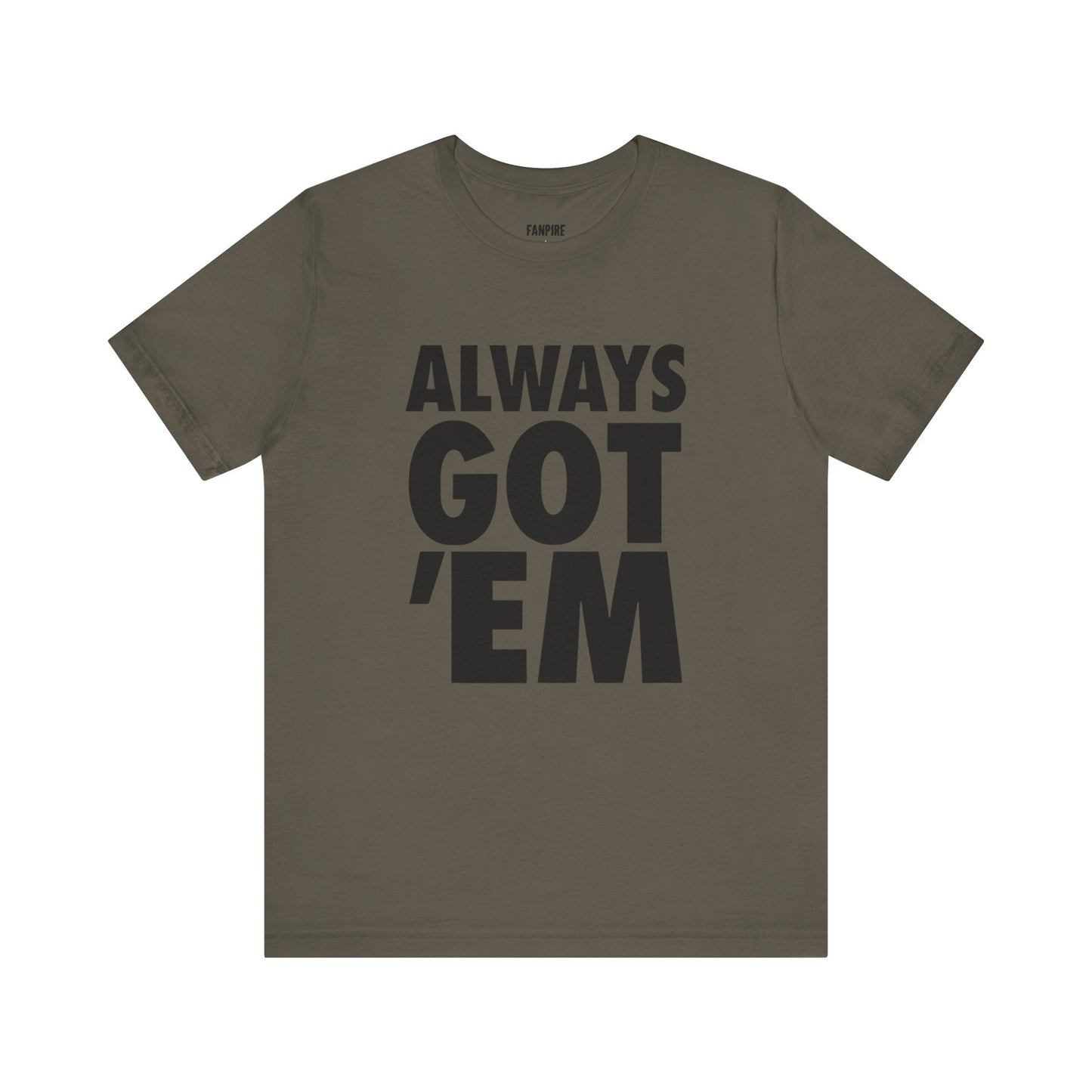 Always Got 'Em Tee