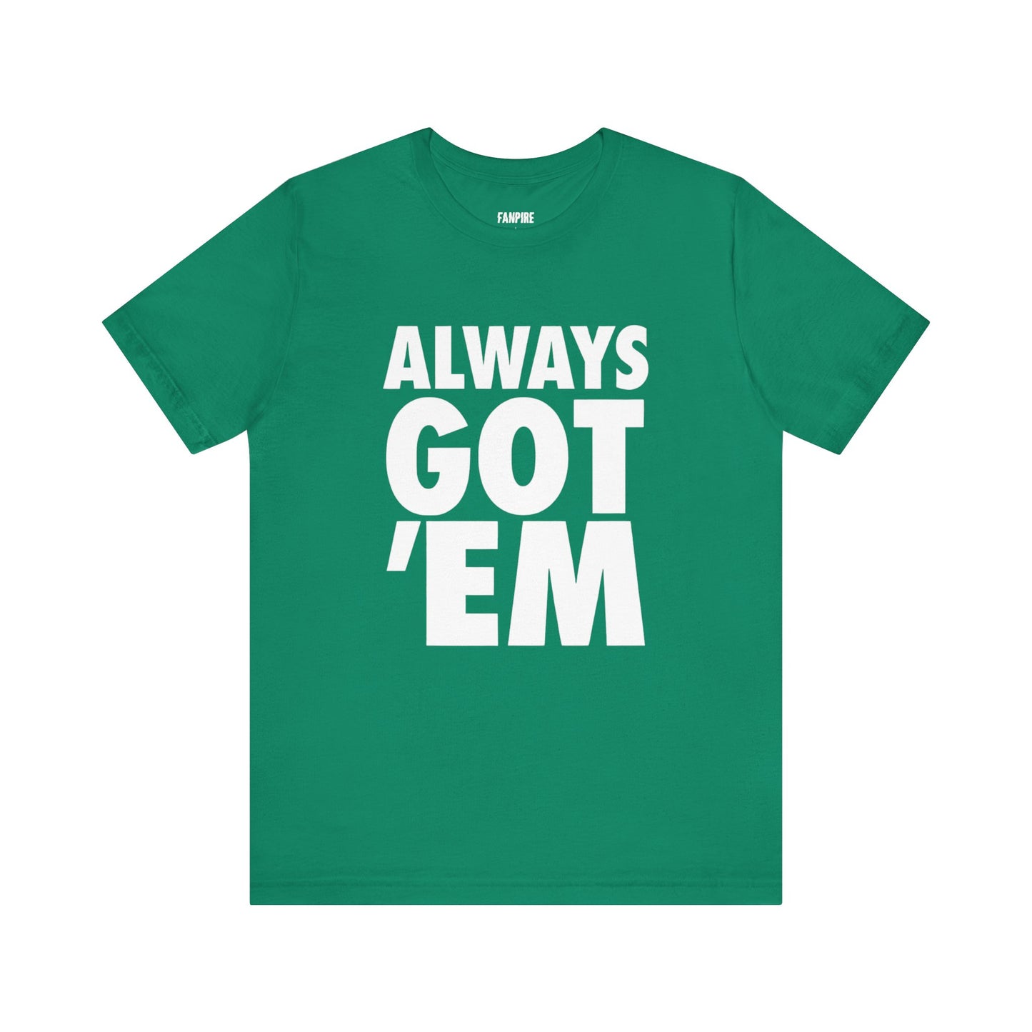 Always Got 'Em Tee
