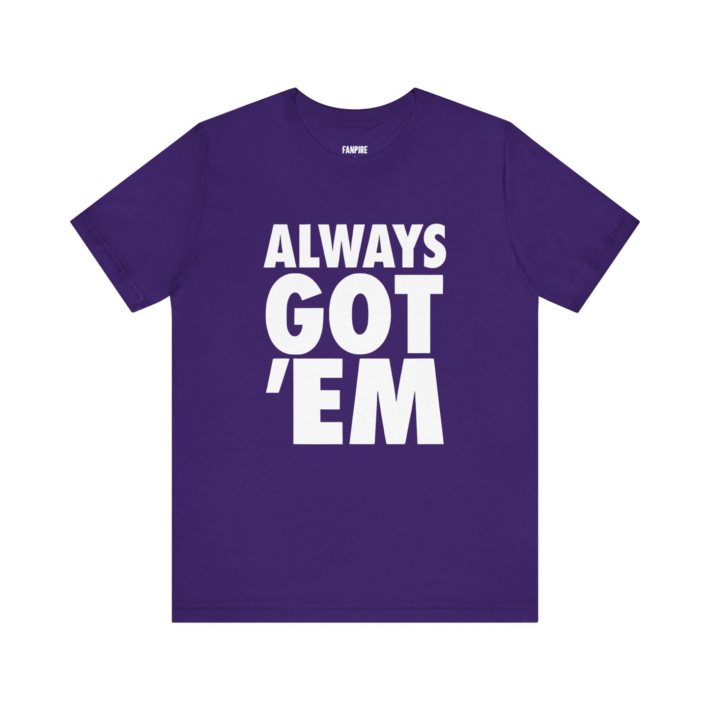 Always Got 'Em Tee