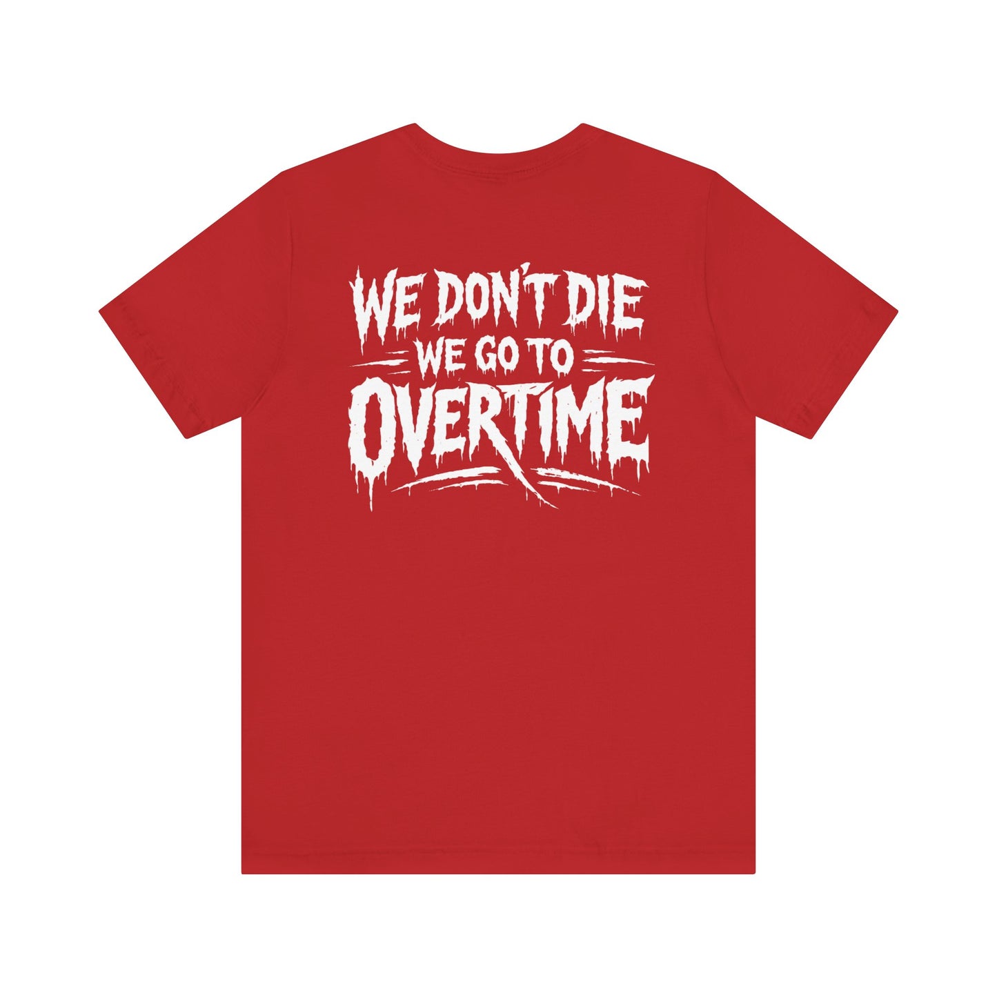 We Dont Die, We Go To Overtime Tee