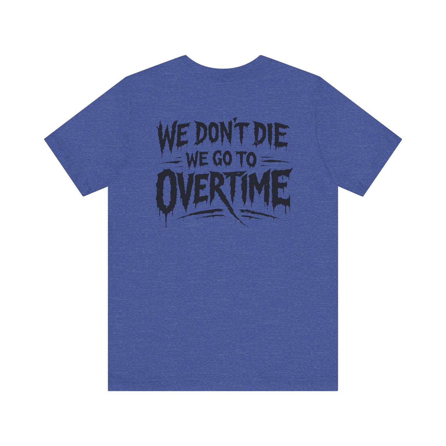 We Don’t Die, We Go to Overtime Tee
