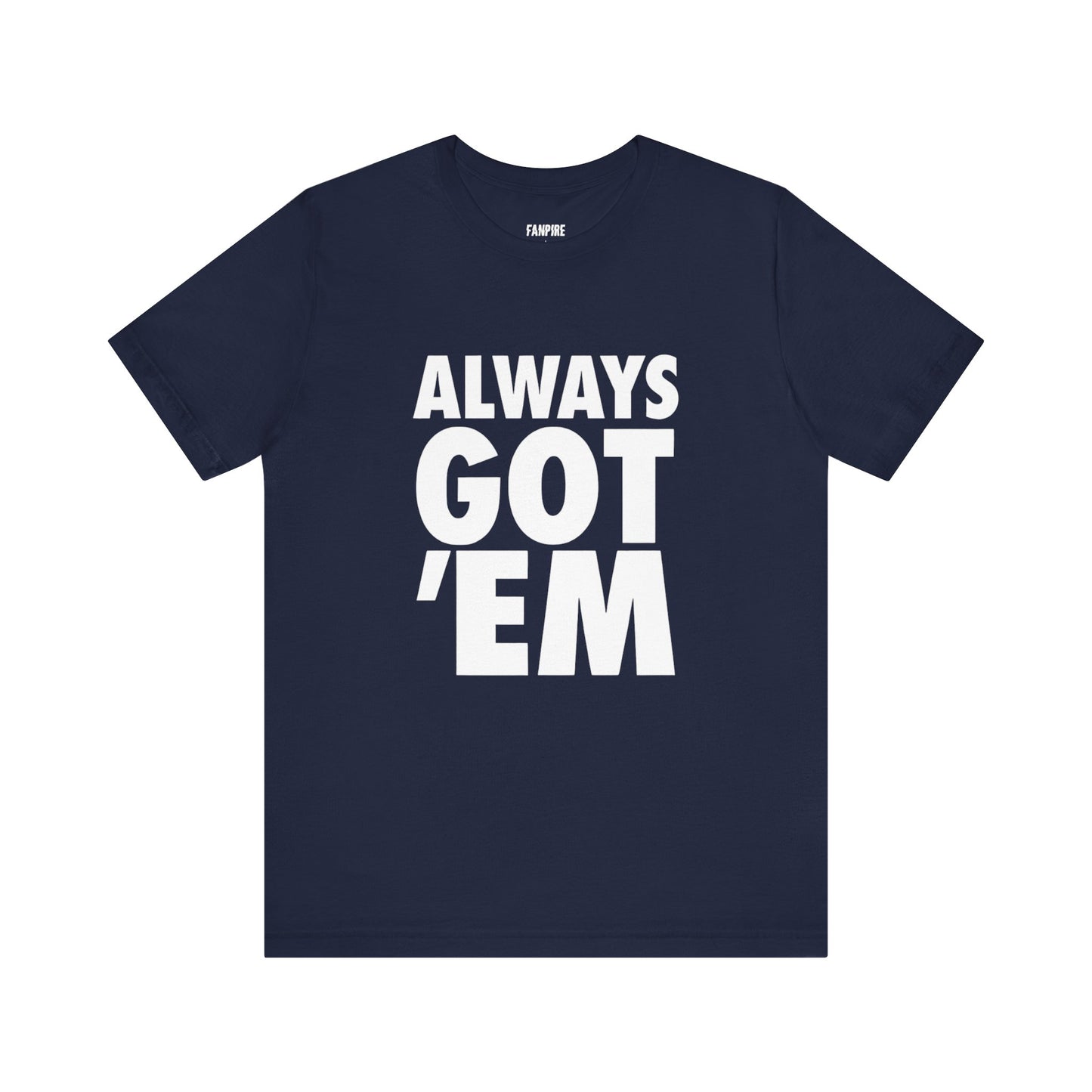 Always Got 'Em Tee