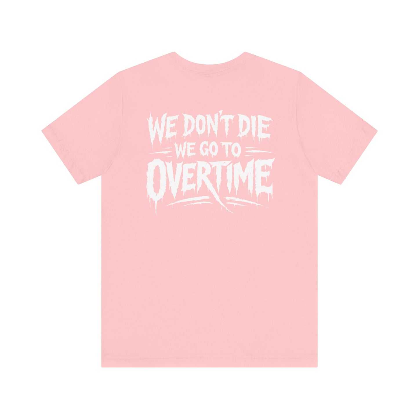 We Dont Die, We Go To Overtime Tee