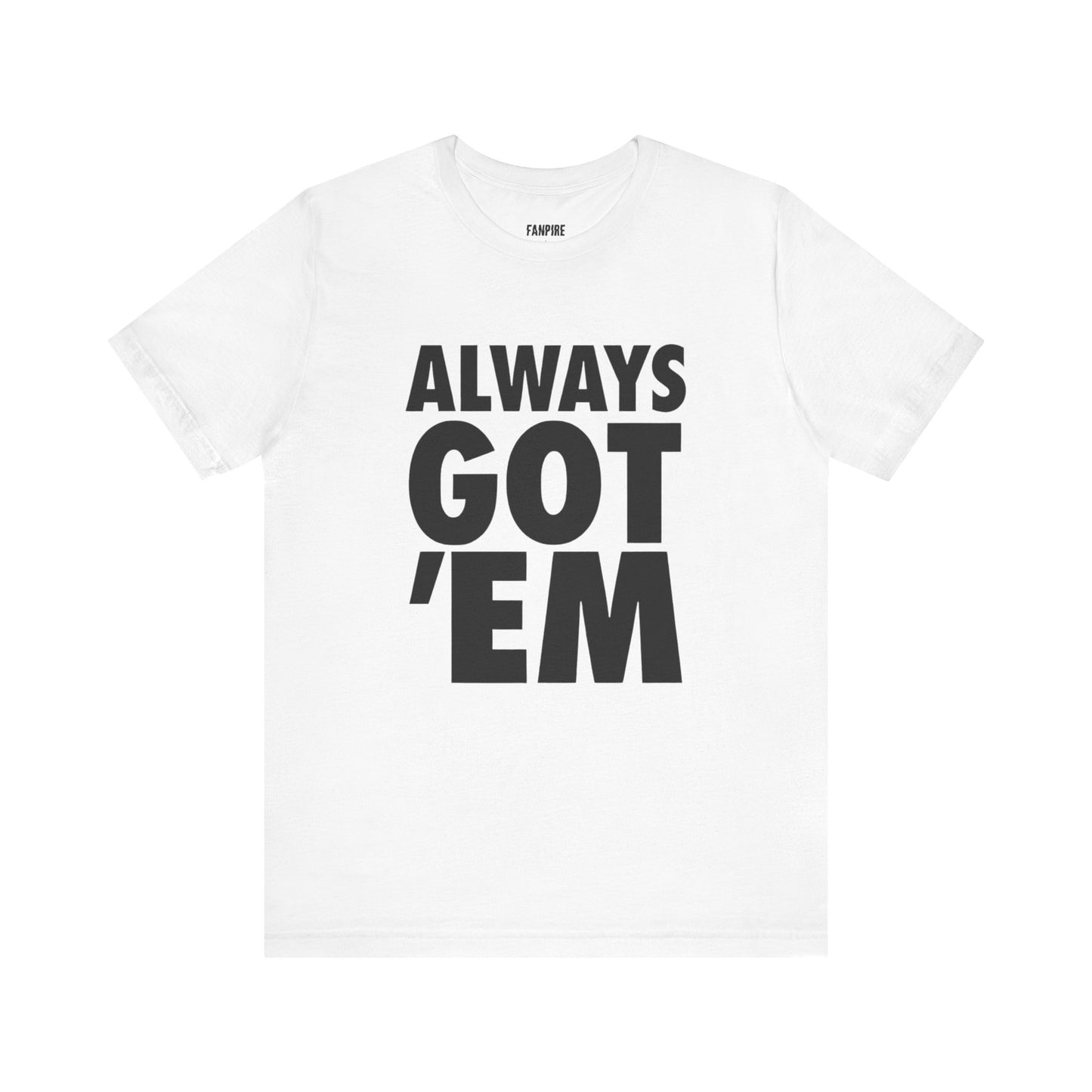Always Got 'Em Tee