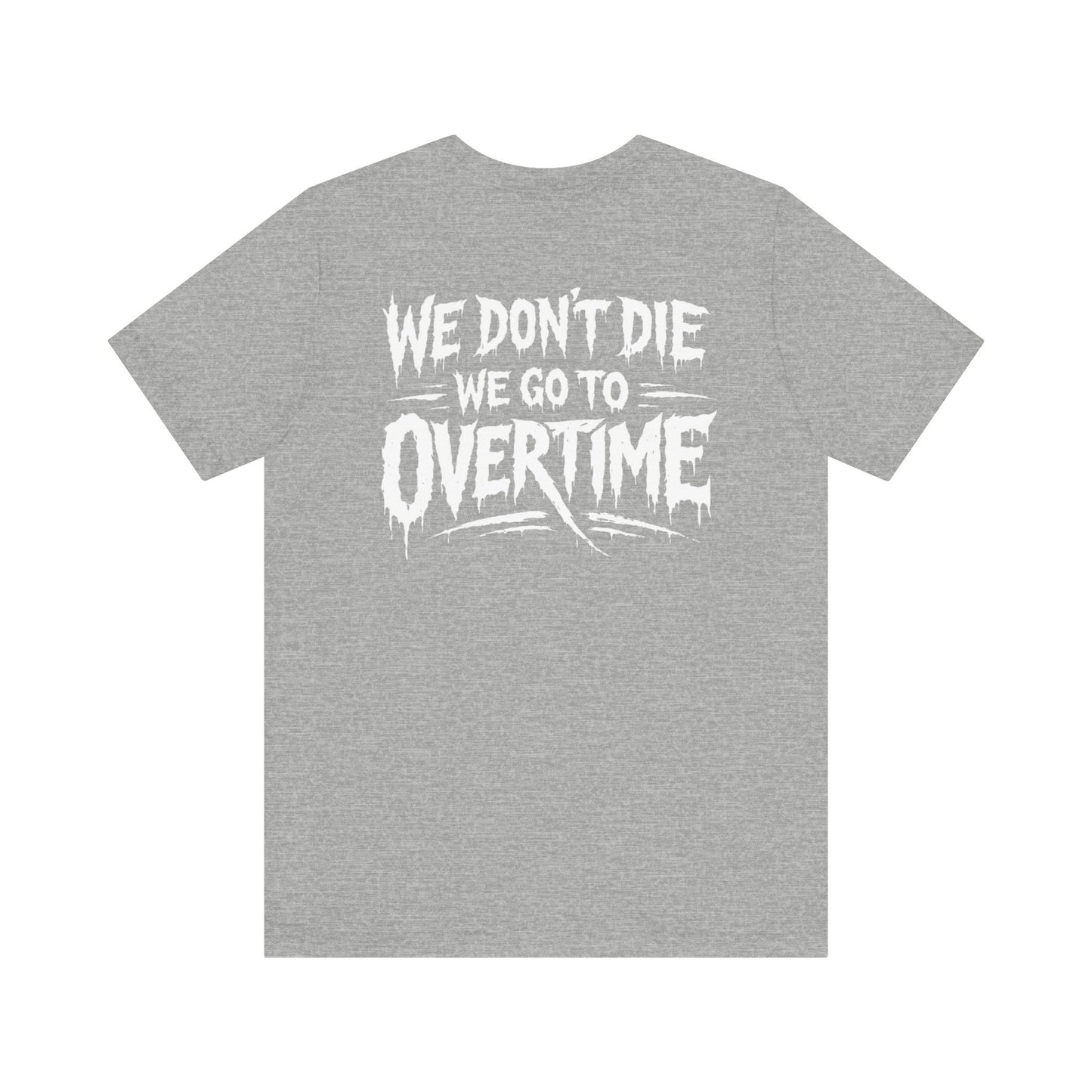 We Dont Die, We Go To Overtime Tee