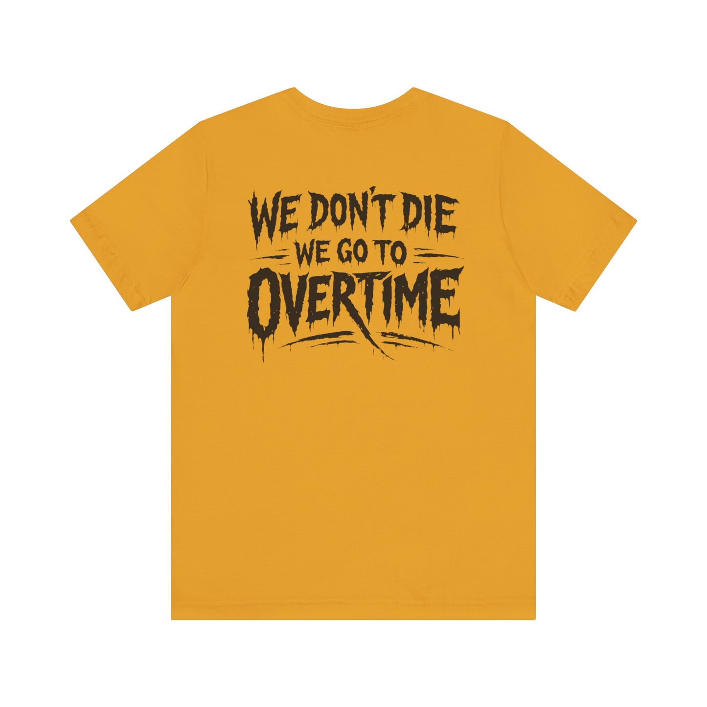 We Don’t Die, We Go to Overtime Tee